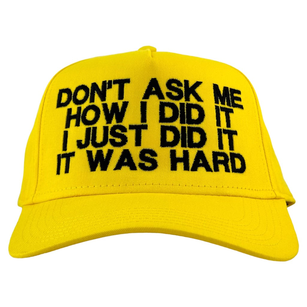 DON'T ASK ME HOW I DID IT I JUST DID IT IT WAS HARD Hat