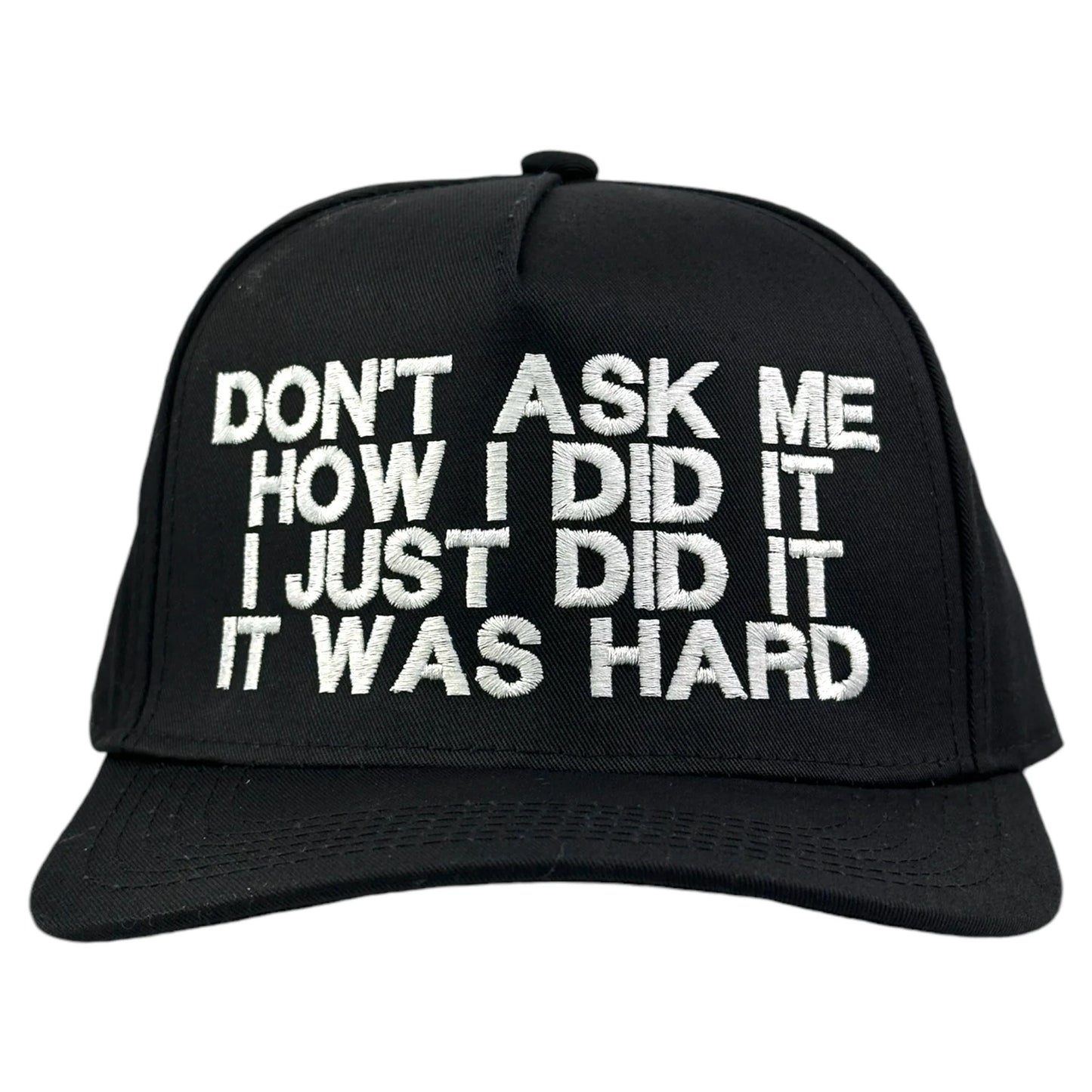 DON'T ASK ME HOW I DID IT I JUST DID IT IT WAS HARD Hat